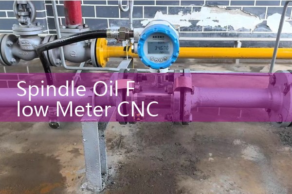 Spindle Oil Flow Meter CNC Machining Lubrication Specs