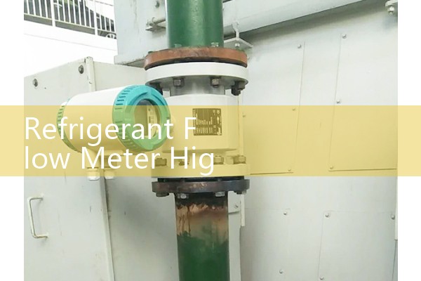 Refrigerant Flow Meter High Pressure: Structural Engineering Rules for Transcritical Media