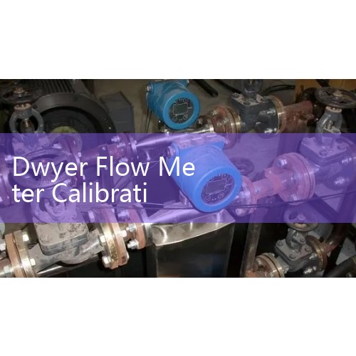 Dwyer Flow Meter Calibration: NIST Traceable METAS Certification Field Guidelines